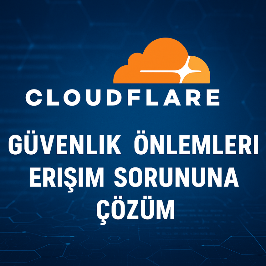 Cloudflare Güvenlik Önlemleri: Erişim Sorunlarına Çözüm