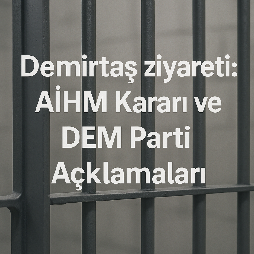 Demirtaş ziyareti: AİHM Kararı ve DEM Parti Açıklamaları