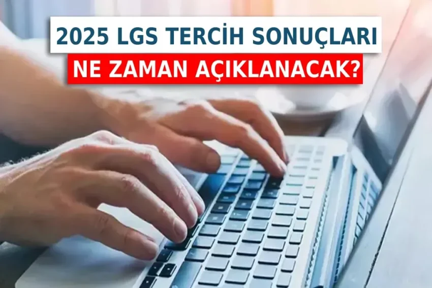 LGS 2025 Tercih Sonuçları Ne Zaman Açıklanacak?